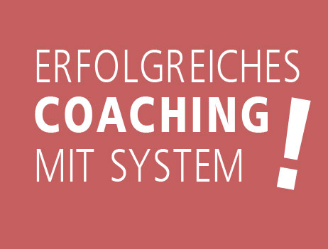 Erfolgreiches Coaching mit System!