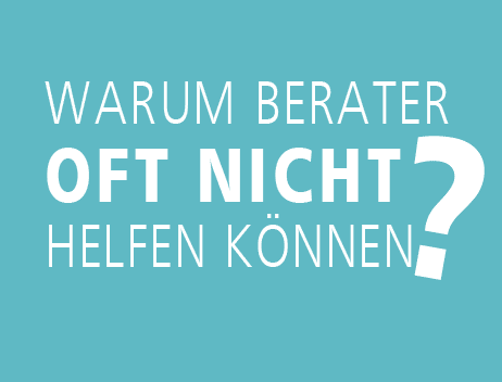 Warum berater oft nicht helfen können